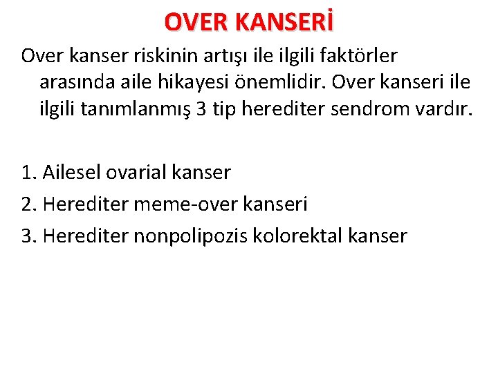 OVER KANSERİ Over kanser riskinin artışı ile ilgili faktörler arasında aile hikayesi önemlidir. Over