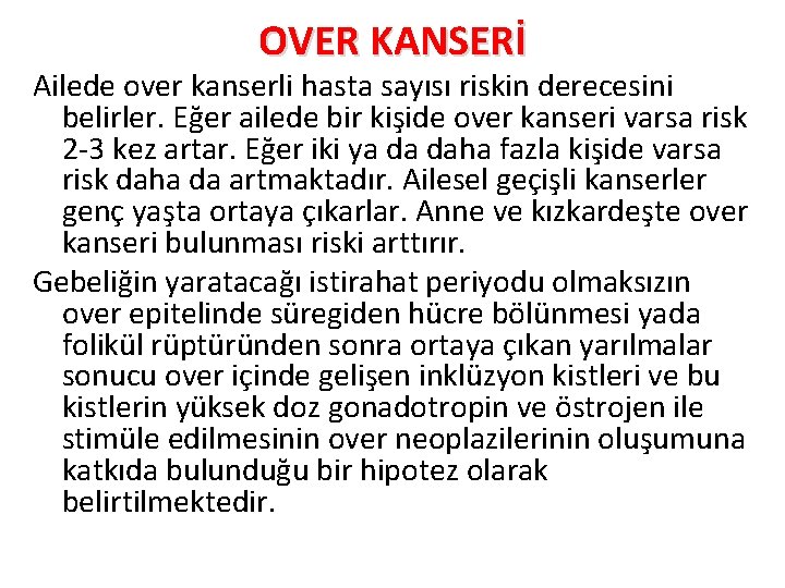 OVER KANSERİ Ailede over kanserli hasta sayısı riskin derecesini belirler. Eğer ailede bir kişide