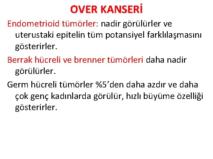 OVER KANSERİ Endometrioid tümörler: nadir görülürler ve uterustaki epitelin tüm potansiyel farklılaşmasını gösterirler. Berrak