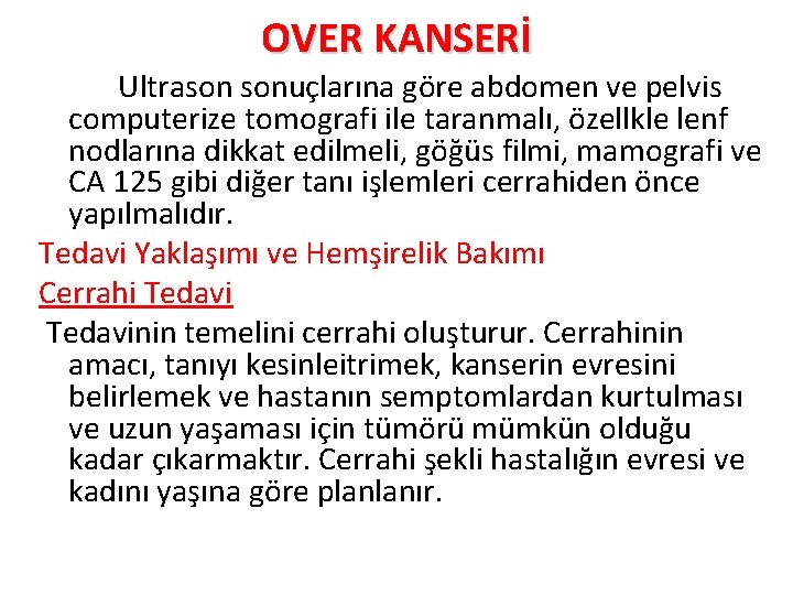 OVER KANSERİ Ultrason sonuçlarına göre abdomen ve pelvis computerize tomografi ile taranmalı, özellkle lenf