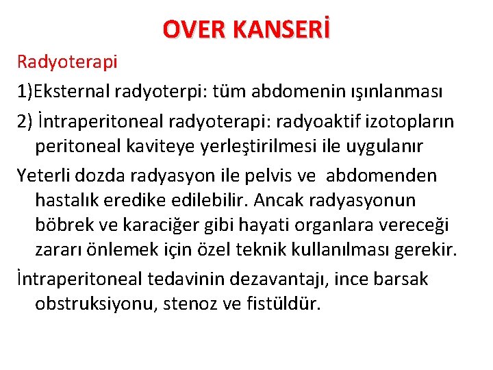 OVER KANSERİ Radyoterapi 1)Eksternal radyoterpi: tüm abdomenin ışınlanması 2) İntraperitoneal radyoterapi: radyoaktif izotopların peritoneal
