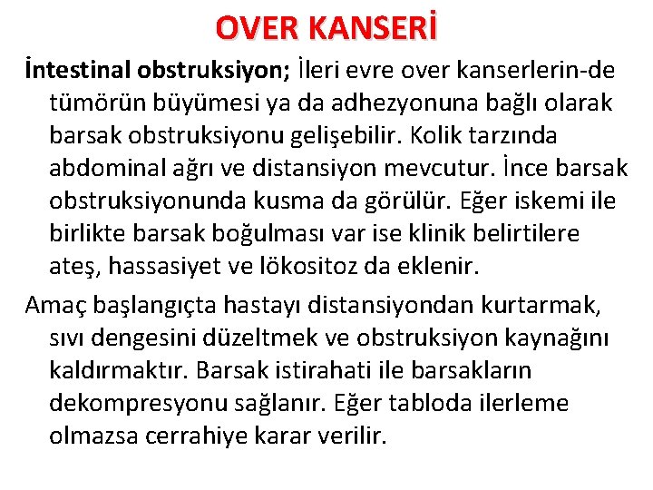 OVER KANSERİ İntestinal obstruksiyon; İleri evre over kanserlerin-de tümörün büyümesi ya da adhezyonuna bağlı