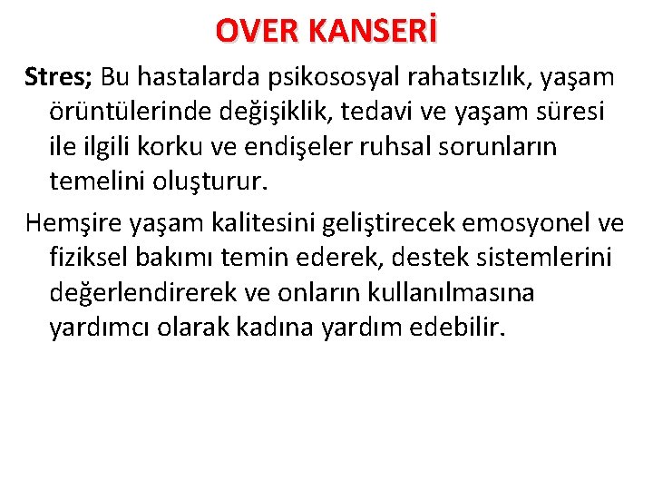 OVER KANSERİ Stres; Bu hastalarda psikososyal rahatsızlık, yaşam örüntülerinde değişiklik, tedavi ve yaşam süresi