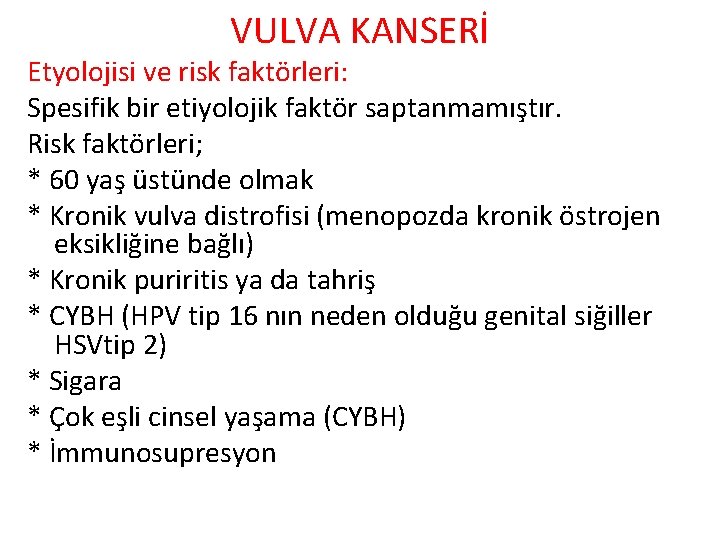 VULVA KANSERİ Etyolojisi ve risk faktörleri: Spesifik bir etiyolojik faktör saptanmamıştır. Risk faktörleri; *