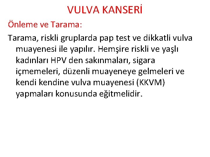 VULVA KANSERİ Önleme ve Tarama: Tarama, riskli gruplarda pap test ve dikkatli vulva muayenesi