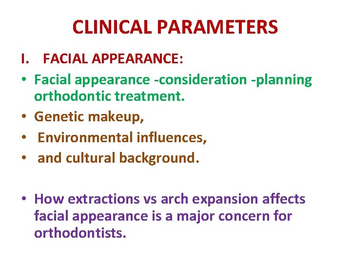 CLINICAL PARAMETERS I. FACIAL APPEARANCE: • Facial appearance -consideration -planning orthodontic treatment. • Genetic