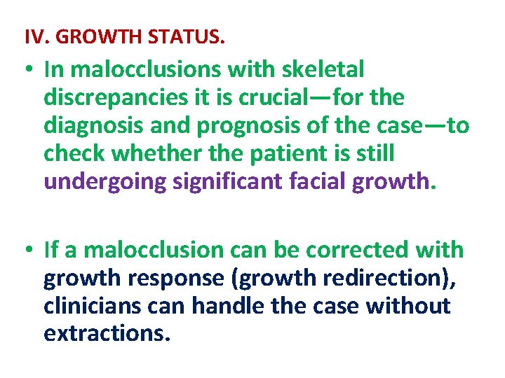 IV. GROWTH STATUS. • In malocclusions with skeletal discrepancies it is crucial—for the diagnosis