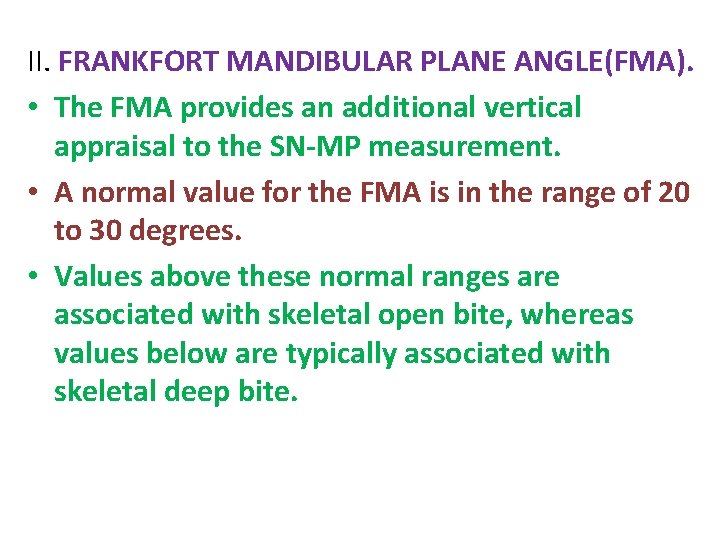 II. FRANKFORT MANDIBULAR PLANE ANGLE(FMA). • The FMA provides an additional vertical appraisal to