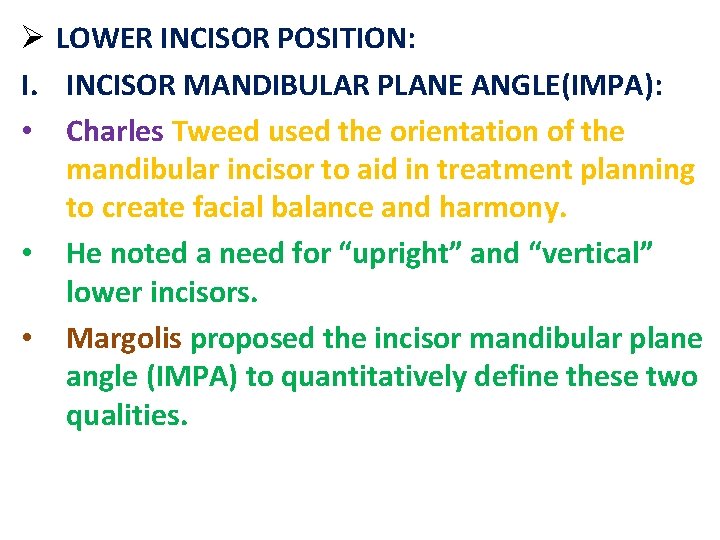 Ø LOWER INCISOR POSITION: I. INCISOR MANDIBULAR PLANE ANGLE(IMPA): • Charles Tweed used the