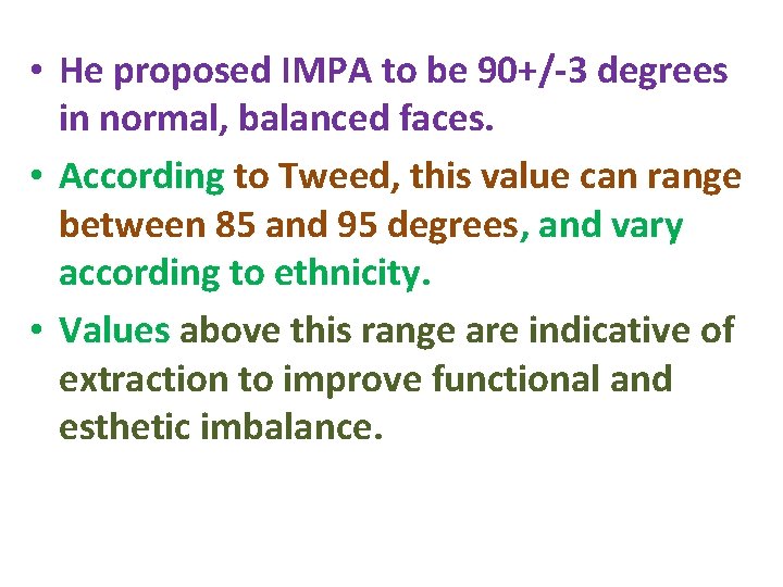  • He proposed IMPA to be 90+/-3 degrees in normal, balanced faces. •