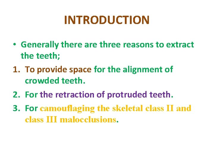 INTRODUCTION • Generally there are three reasons to extract the teeth; 1. To provide