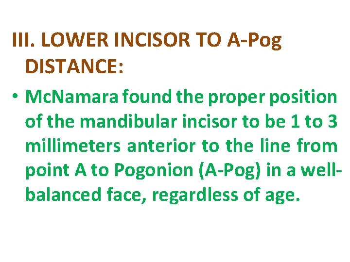 III. LOWER INCISOR TO A-Pog DISTANCE: • Mc. Namara found the proper position of