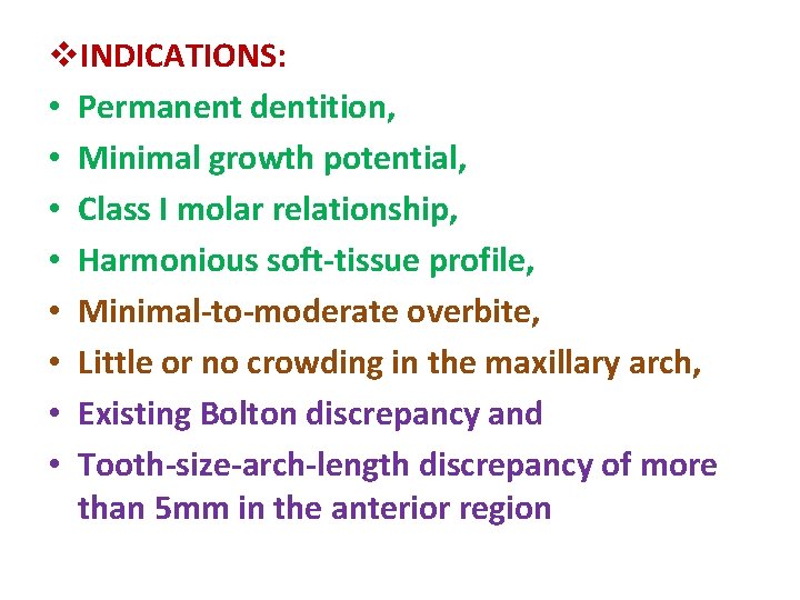 v. INDICATIONS: • Permanent dentition, • Minimal growth potential, • Class I molar relationship,