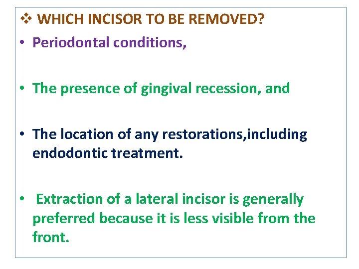 v WHICH INCISOR TO BE REMOVED? • Periodontal conditions, • The presence of gingival