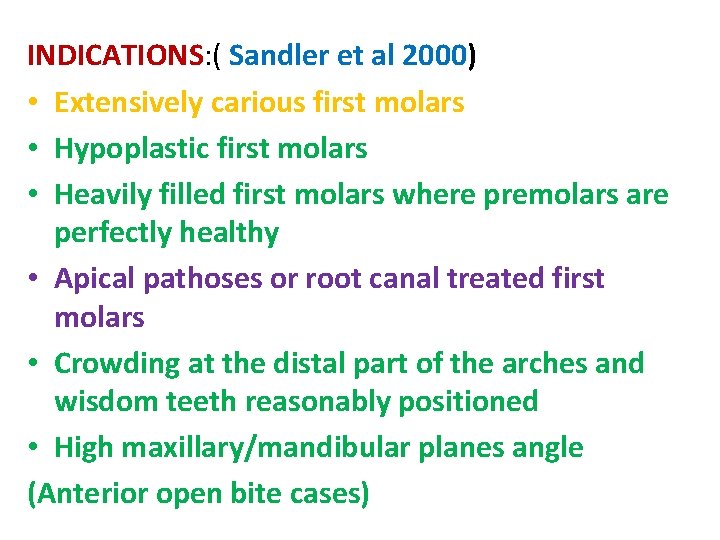 INDICATIONS: ( Sandler et al 2000) • Extensively carious first molars • Hypoplastic first