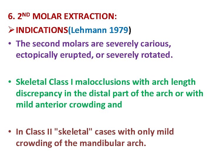 6. 2 ND MOLAR EXTRACTION: Ø INDICATIONS(Lehmann 1979) • The second molars are severely