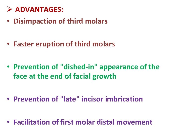 Ø ADVANTAGES: • Disimpaction of third molars • Faster eruption of third molars •