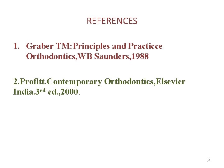 REFERENCES 1. Graber TM: Principles and Practicce Orthodontics, WB Saunders, 1988 2. Profitt. Contemporary