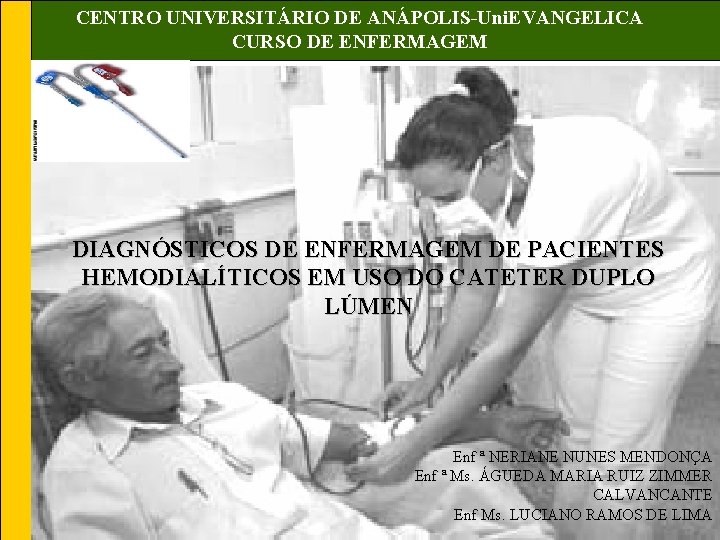 CENTRO UNIVERSITÁRIO DE ANÁPOLIS-Uni. EVANGELICA CURSO DE ENFERMAGEM DIAGNÓSTICOS DE ENFERMAGEM DE PACIENTES HEMODIALÍTICOS