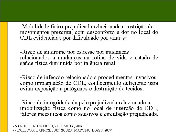 -Mobilidade física prejudicada relacionada a restrição de movimentos prescrita, com desconforto e dor no