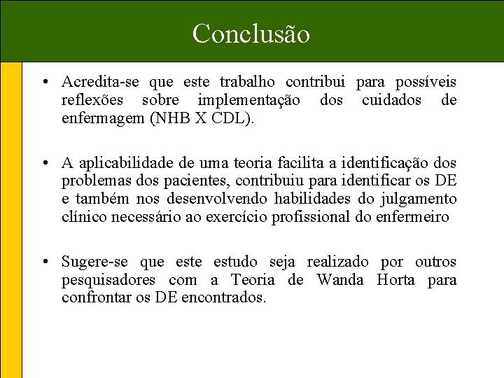 Conclusão • Acredita-se que este trabalho contribui para possíveis reflexões sobre implementação dos cuidados