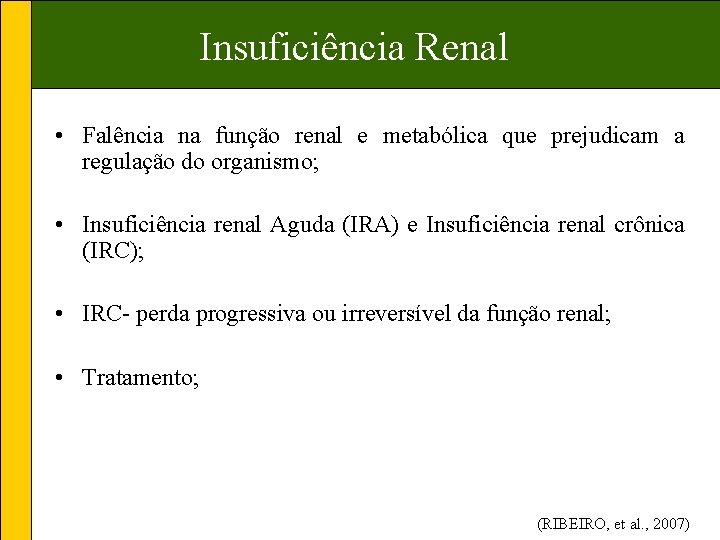 Insuficiência Renal • Falência na função renal e metabólica que prejudicam a regulação do