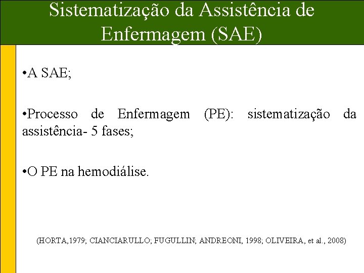 Sistematização da Assistência de Enfermagem (SAE) • A SAE; • Processo de Enfermagem (PE):