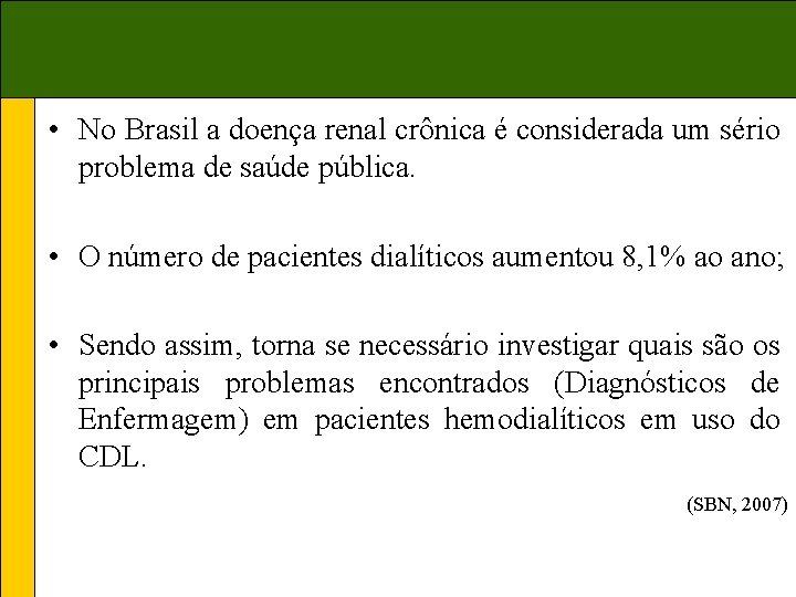  • No Brasil a doença renal crônica é considerada um sério problema de