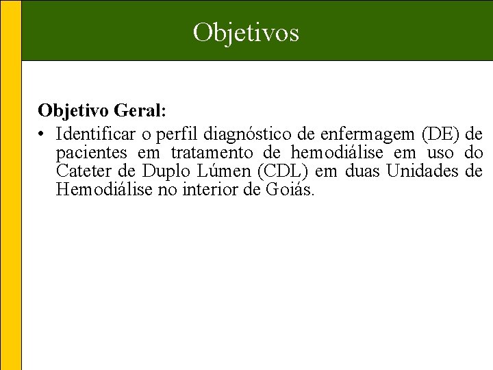 Objetivos Objetivo Geral: • Identificar o perfil diagnóstico de enfermagem (DE) de pacientes em