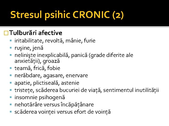 Stresul psihic CRONIC (2) �Tulburări afective iritabilitate, revoltă, mânie, furie ruşine, jenă nelinişte inexplicabilă,