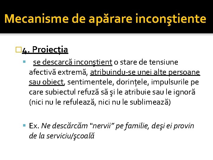 Mecanisme de apărare inconştiente � 4. Proiecția se descarcă inconştient o stare de tensiune