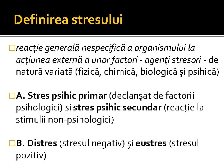 Definirea stresului �reacţie generală nespecifică a organismului la acţiunea externă a unor factori -