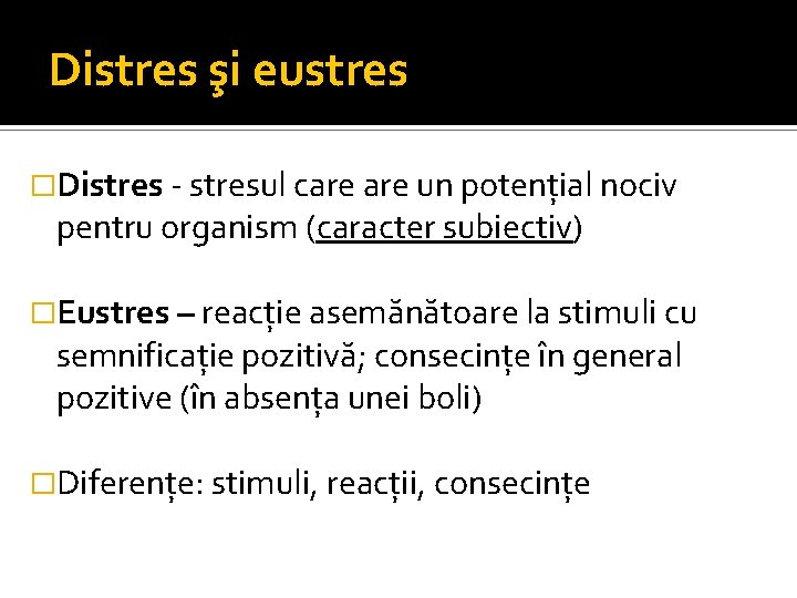 Distres şi eustres �Distres - stresul care un potențial nociv pentru organism (caracter subiectiv)