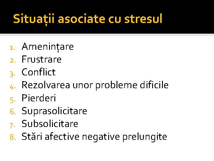 Situații asociate cu stresul 1. 2. 3. 4. 5. 6. 7. 8. Amenințare Frustrare