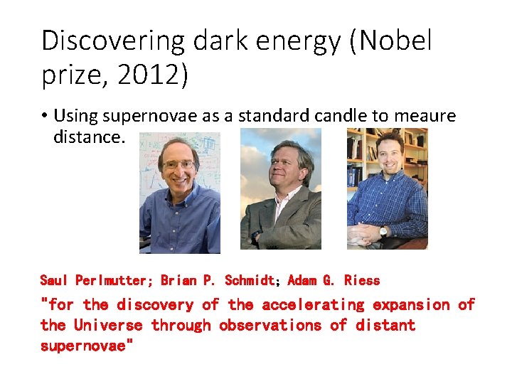 Discovering dark energy (Nobel prize, 2012) • Using supernovae as a standard candle to Discovering dark energy (Nobel prize, 2012) • Using supernovae as a standard candle to