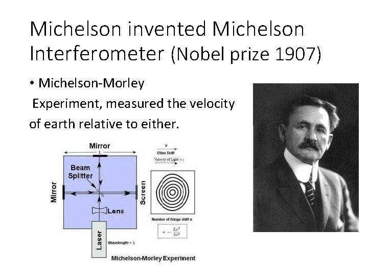 Michelson invented Michelson Interferometer (Nobel prize 1907) • Michelson-Morley Experiment, measured the velocity of Michelson invented Michelson Interferometer (Nobel prize 1907) • Michelson-Morley Experiment, measured the velocity of