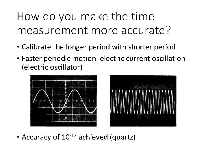 How do you make the time measurement more accurate? • Calibrate the longer period How do you make the time measurement more accurate? • Calibrate the longer period