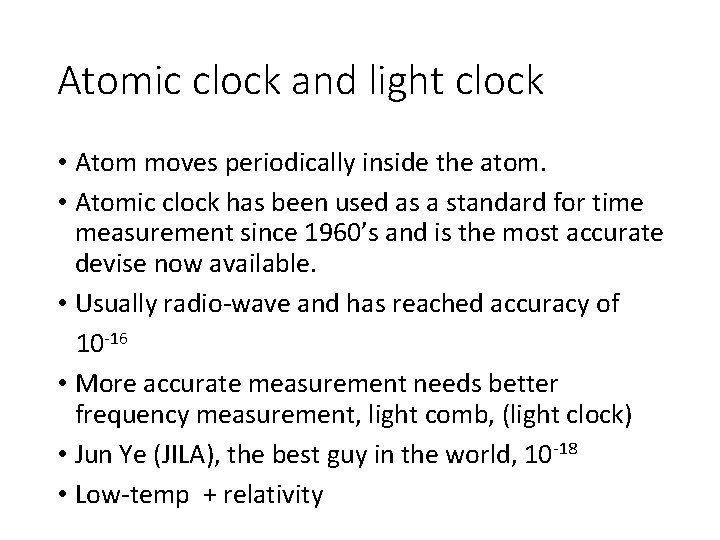 Atomic clock and light clock • Atom moves periodically inside the atom. • Atomic Atomic clock and light clock • Atom moves periodically inside the atom. • Atomic