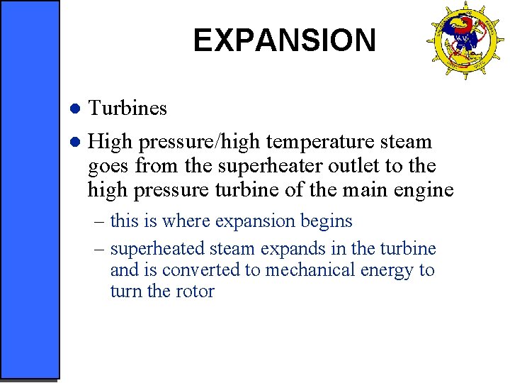 EXPANSION Turbines l High pressure/high temperature steam goes from the superheater outlet to the