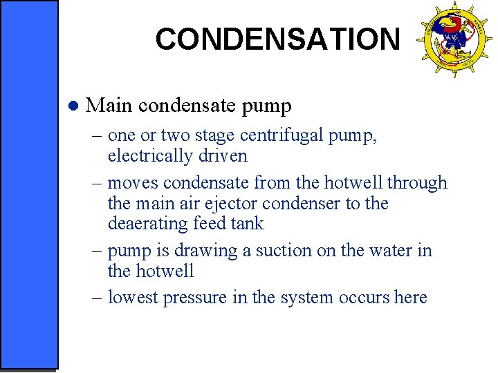 CONDENSATION l Main condensate pump – one or two stage centrifugal pump, electrically driven