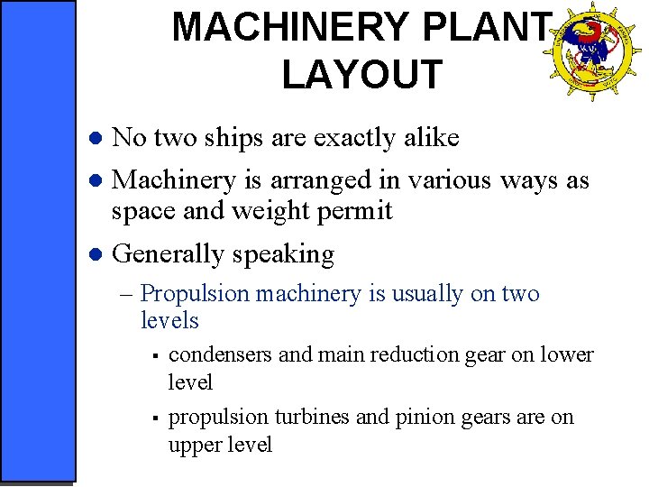 MACHINERY PLANT LAYOUT No two ships are exactly alike l Machinery is arranged in