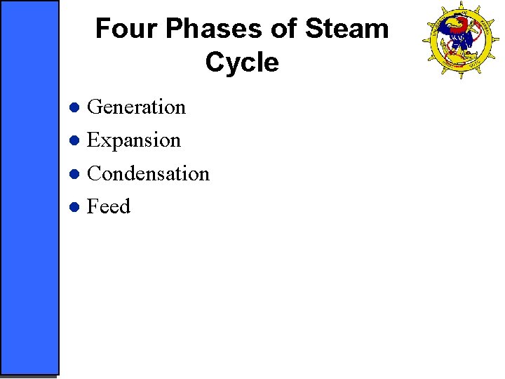 Four Phases of Steam Cycle Generation l Expansion l Condensation l Feed l 