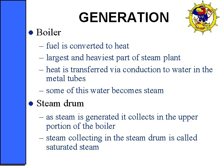 GENERATION l Boiler – fuel is converted to heat – largest and heaviest part