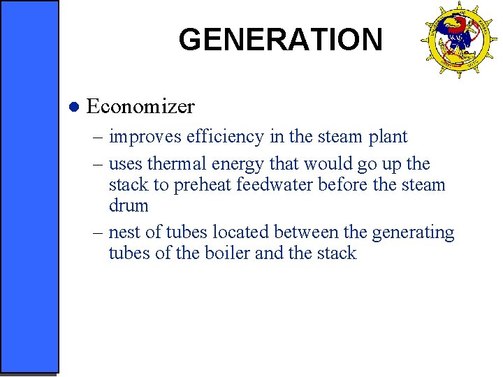 GENERATION l Economizer – improves efficiency in the steam plant – uses thermal energy