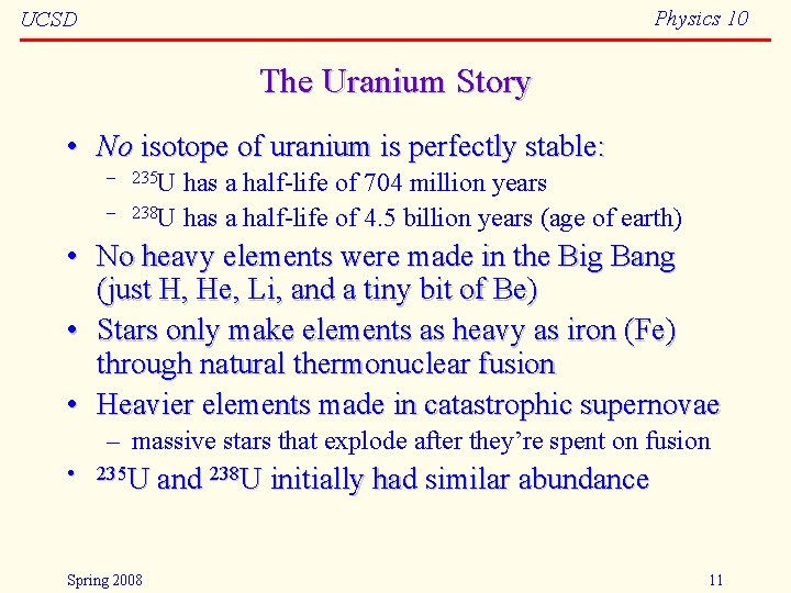 Physics 10 UCSD The Uranium Story • No isotope of uranium is perfectly stable: