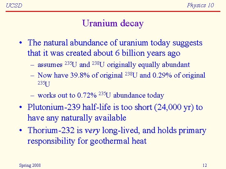 Physics 10 UCSD Uranium decay • The natural abundance of uranium today suggests that