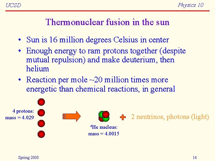 Physics 10 UCSD Thermonuclear fusion in the sun • Sun is 16 million degrees