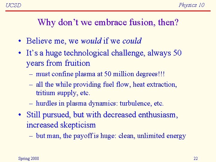 Physics 10 UCSD Why don’t we embrace fusion, then? • Believe me, we would