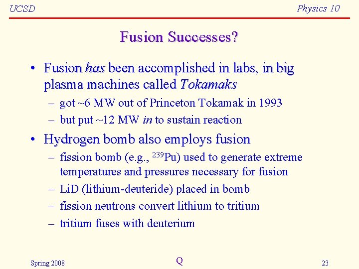 Physics 10 UCSD Fusion Successes? • Fusion has been accomplished in labs, in big