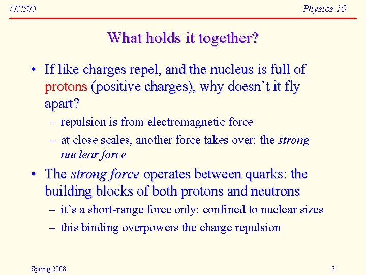 Physics 10 UCSD What holds it together? • If like charges repel, and the